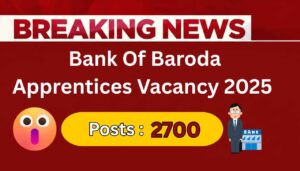 Bank of Baroda Apprentices Recruitment 2025 Announced – Exciting Opportunity to Apply Online for 2700 Posts!